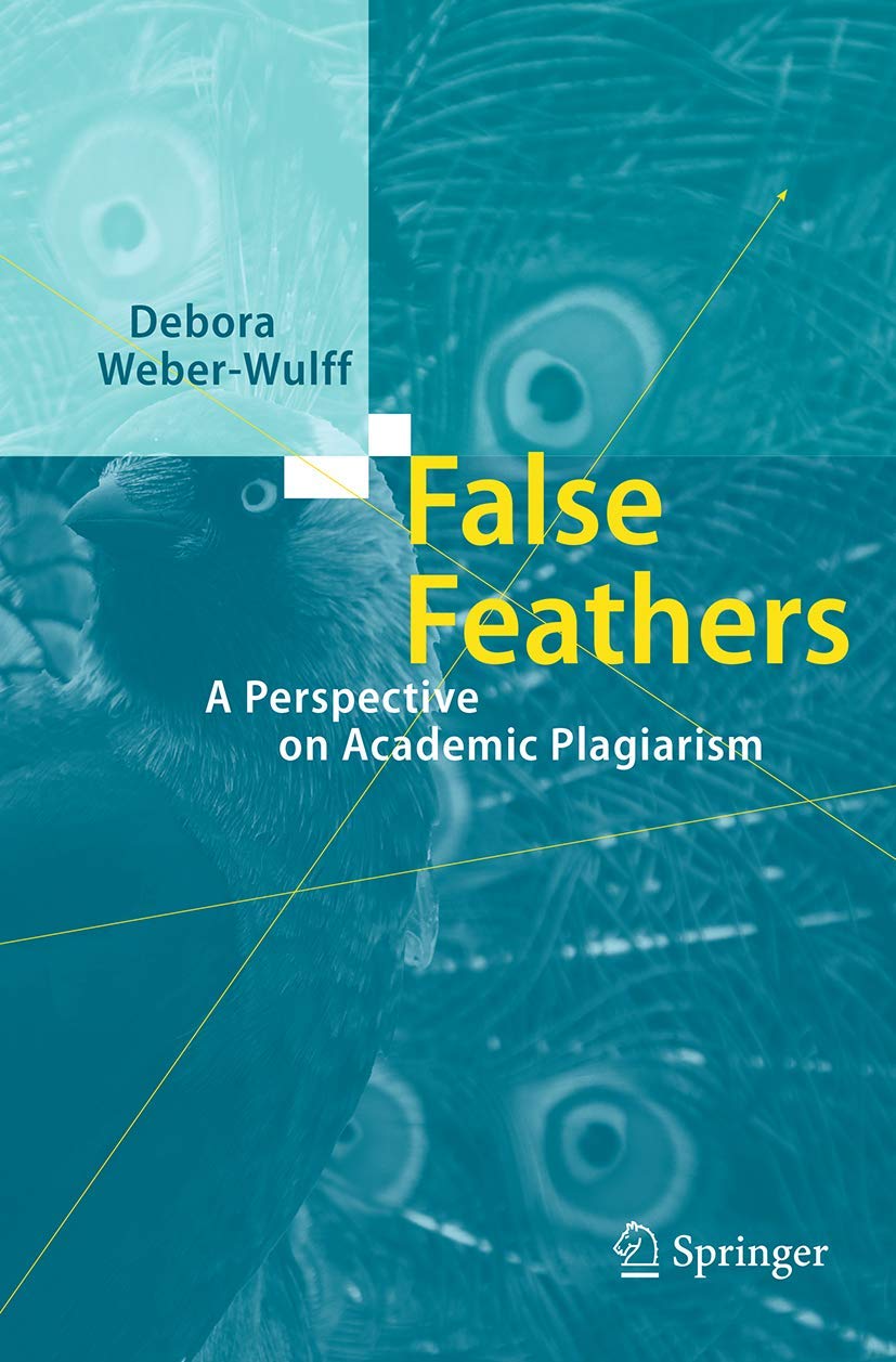 False Feathers : A Perspective on Academic Plagiarism.by Weber-Wulff New<|