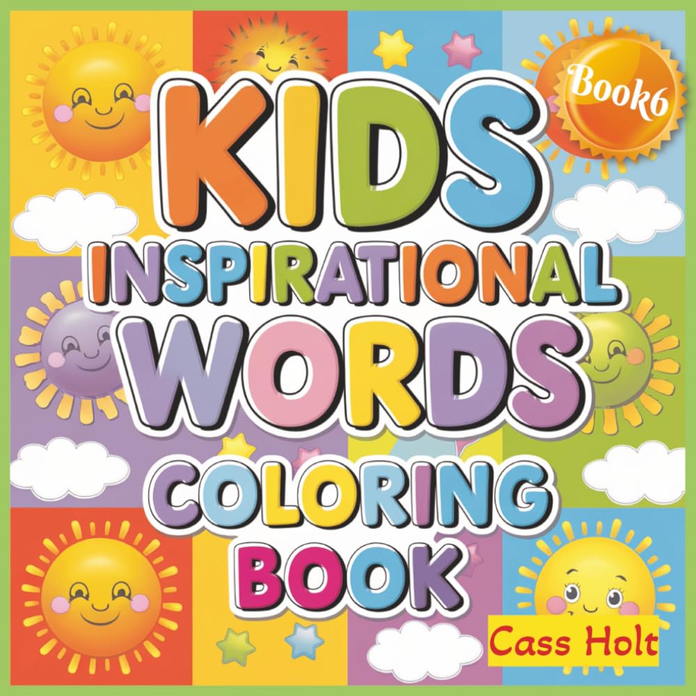 Kids Inspirational Words Coloring Book 6: Positive Sayings Designed to Build Confidence and Joy | Uplifting Messages for Creativity, Kindness, and ... Filled With Affirmations for Young Minds |