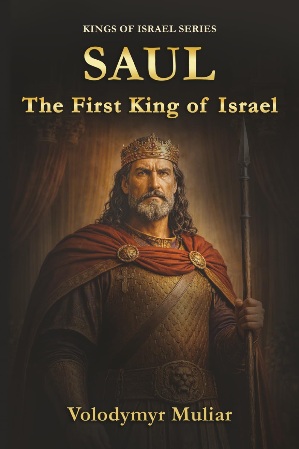 Saul: The First King of Israel: The Old Testament Account of the Rise and Fall of God’s Anointed King