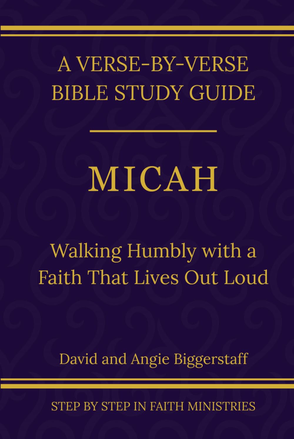 Micah: Walking Humbly With a Faith That Lives Out Loud: A Verse-by-Verse Walkthrough (SSV Edition) (Step by Step In Faith Bible Study Series)