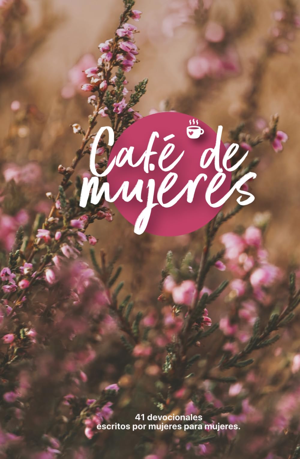 Café de Mujeres: 41 devocionales escritos por mujeres para mujeres