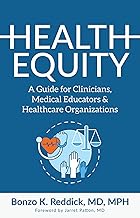 Health Equity: A Guide for Clinicians, Medical Educators & Healthcare Organizations