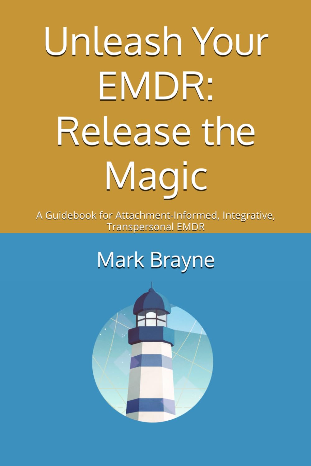 Unleash Your EMDR: Release the Magic: A Guidebook for Attachment-Informed, Integrative, Transpersonal EMDR