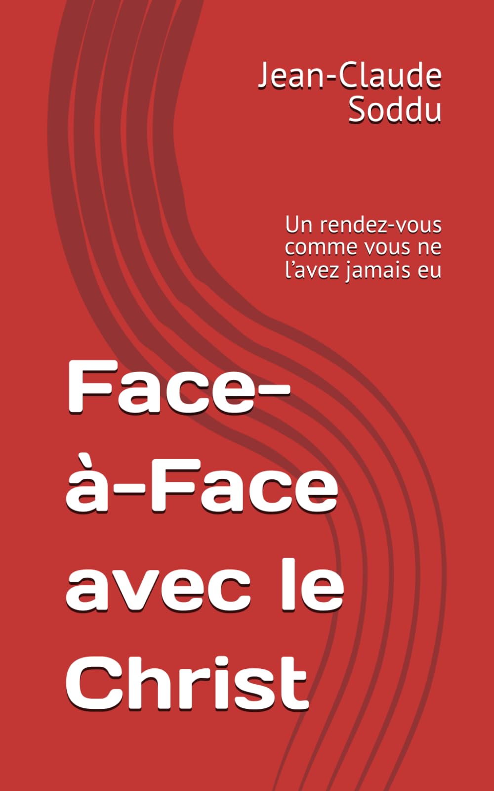 Face-à-Face avec le Christ: Un rendez-vous comme vous ne l’avez jamais eu