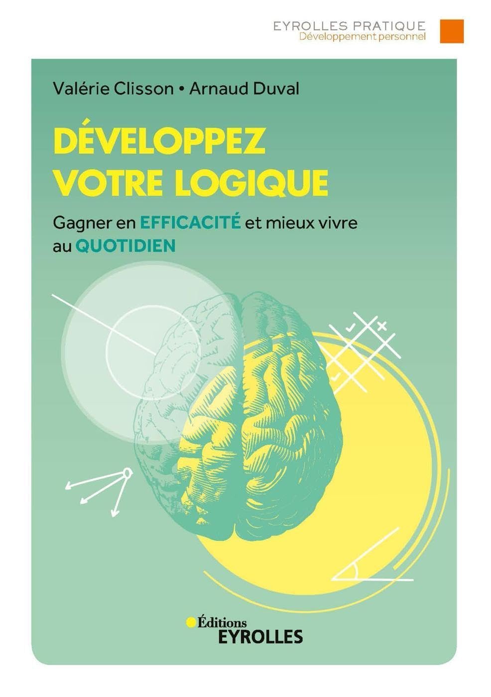 Développez votre logique: Gagner en efficacité et mieux vivre au quotidien