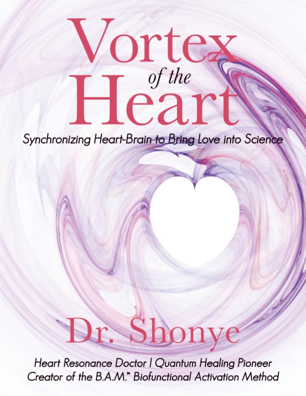 VORTEX OF THE HEART: SYNCHRONIZING HEART-BRAIN TO BRING LOVE INTO SCIENCE