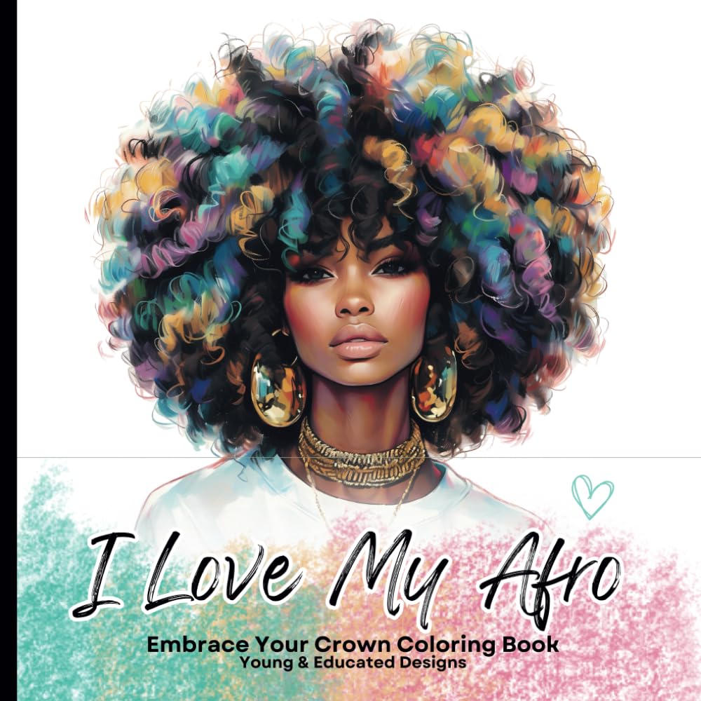 I Love My Afro: Embracing Your Crown Coloring Book for Black Women and Girls