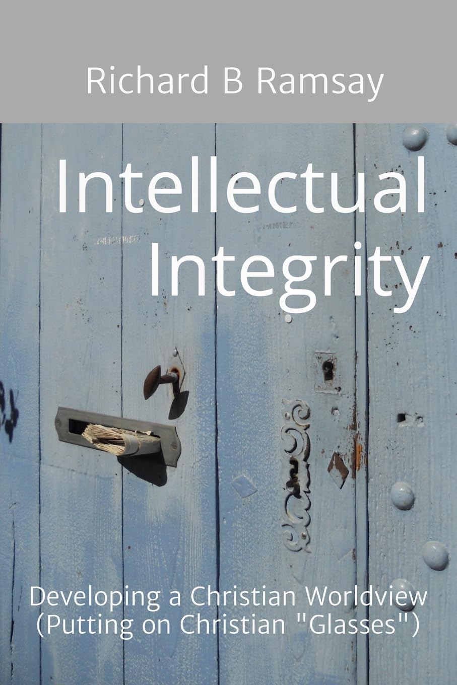 Intellectual Integrity (Christian Glasses ): Developing a Christian Worldview