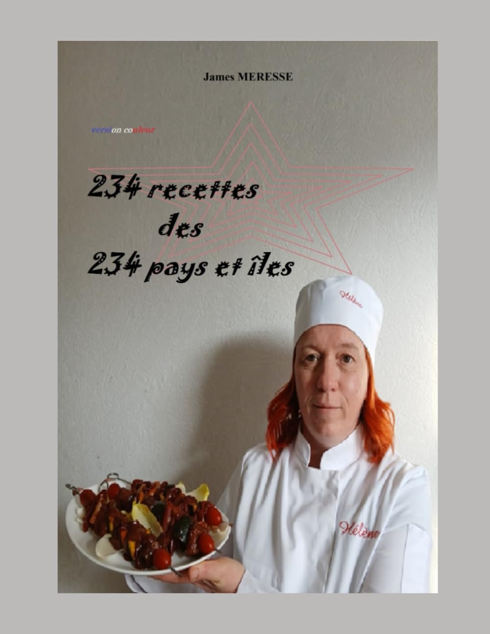 234 Recettes des 234 Pays et Îles: Version Couleur: 1 (Livres de Recettes)