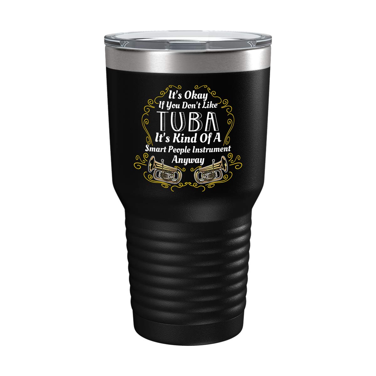 Funny Tuba Lover Cup - Kind of Smart People like - 30oz Black Tea, Coffee Tumbler