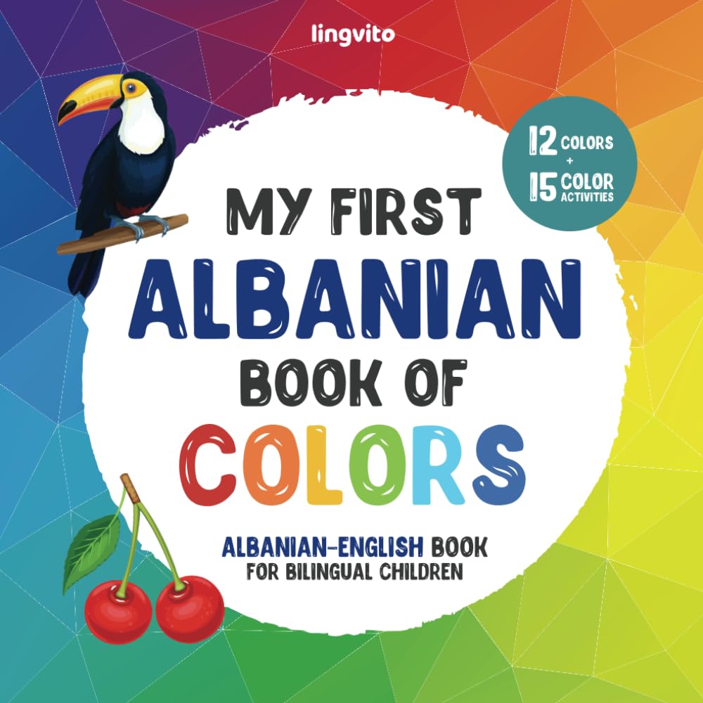 My first Albanian book of colors. Albanian-English Book for Bilingual Children: Albanian-English picture word book about colors that is fun and ... their vocabulary in Albanian & English.