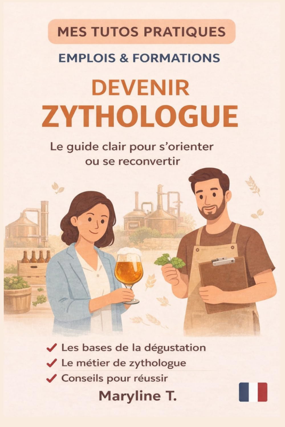 Devenir zythologue: Le guide clair pour s'orienter ou se reconvertir (MES TUTOS PRATIQUES)