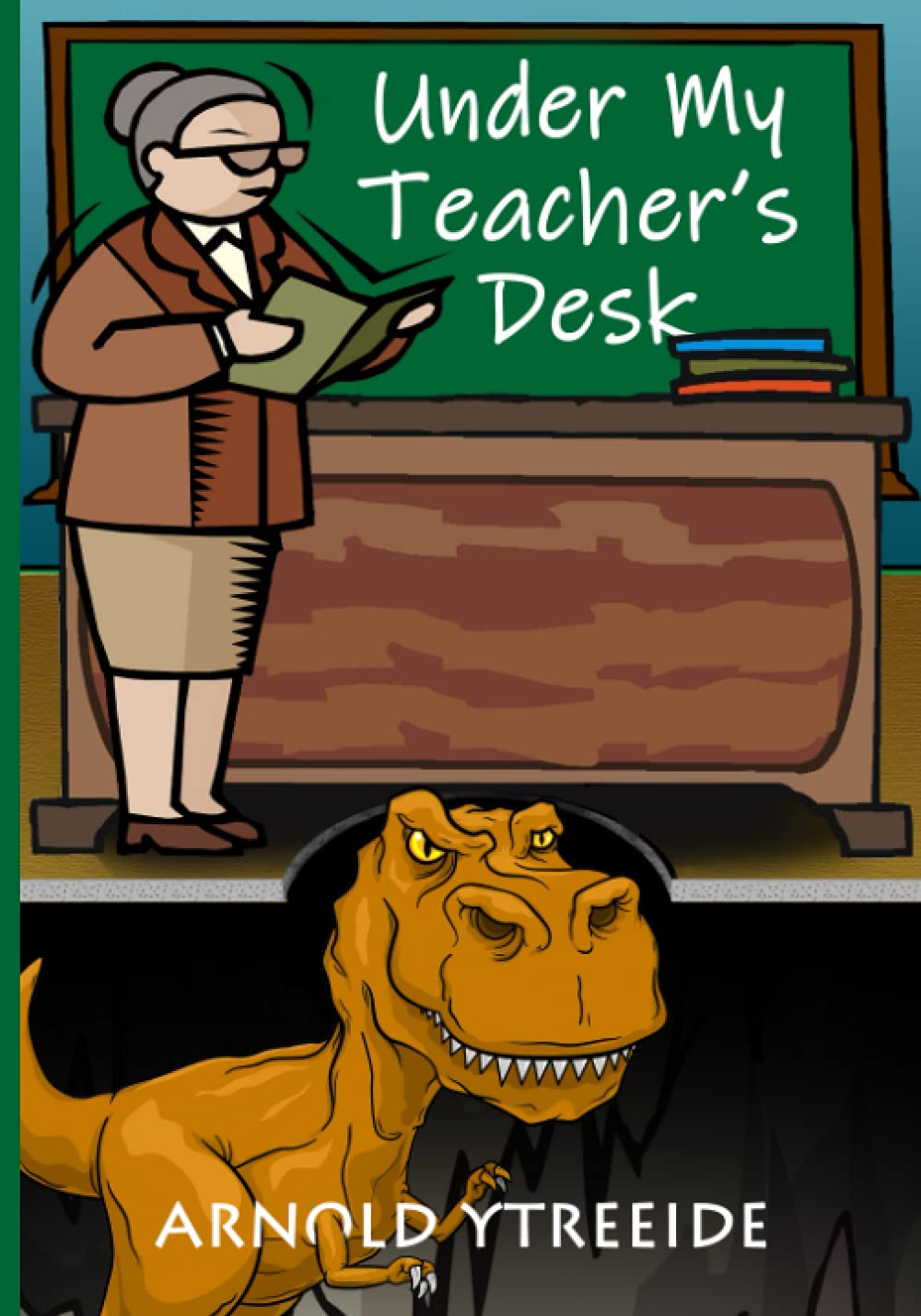 Under My Teacher's Desk: Second Edition