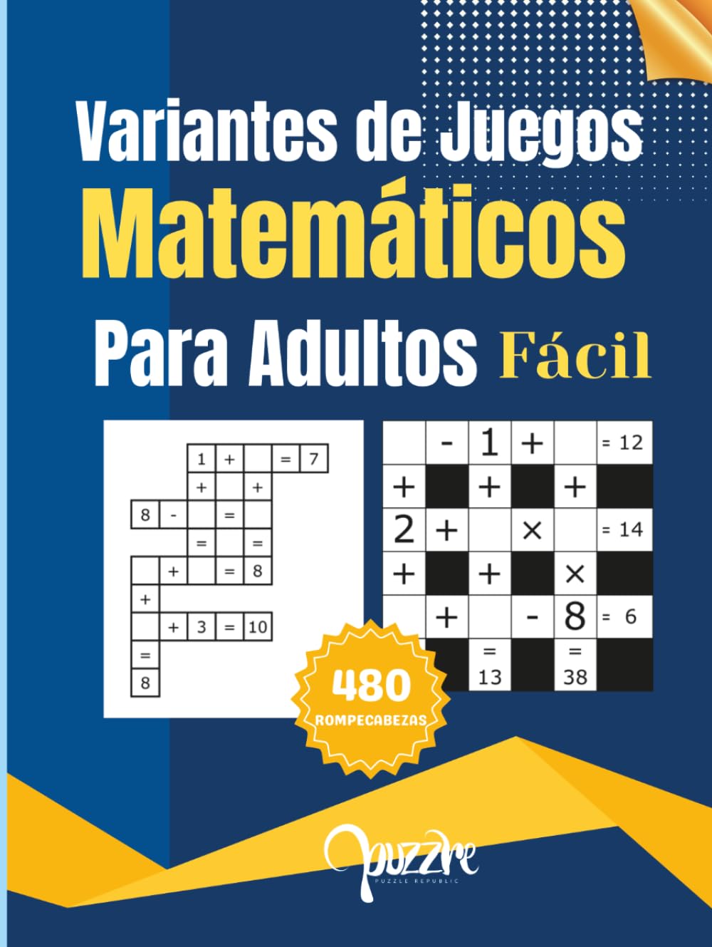 Variantes de Juegos Matemáticos para Adultos: Crucigramas de Numeros con Dos Variantes para Entrenar tu Mente
