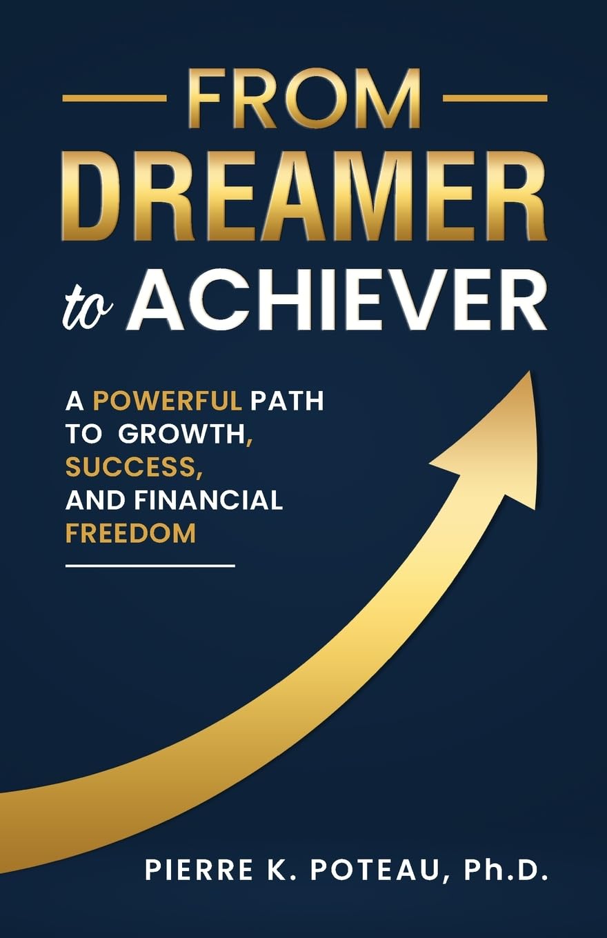 From Dreamer to Achiever: A Powerful Path to Growth, Success, and Financial Freedom