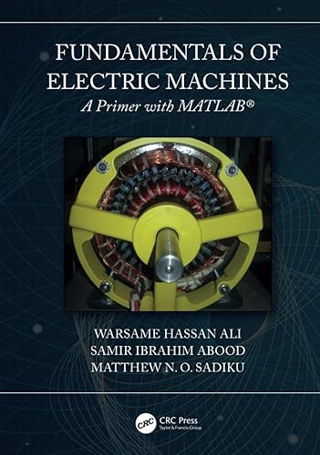 Fundamentals of Electric Machines: A Primer with MATLAB: A Primer with MATLAB [Hardcover] Ali, Warsame Hassan; Sadiku, Matthew N. O. and Abood, Samir