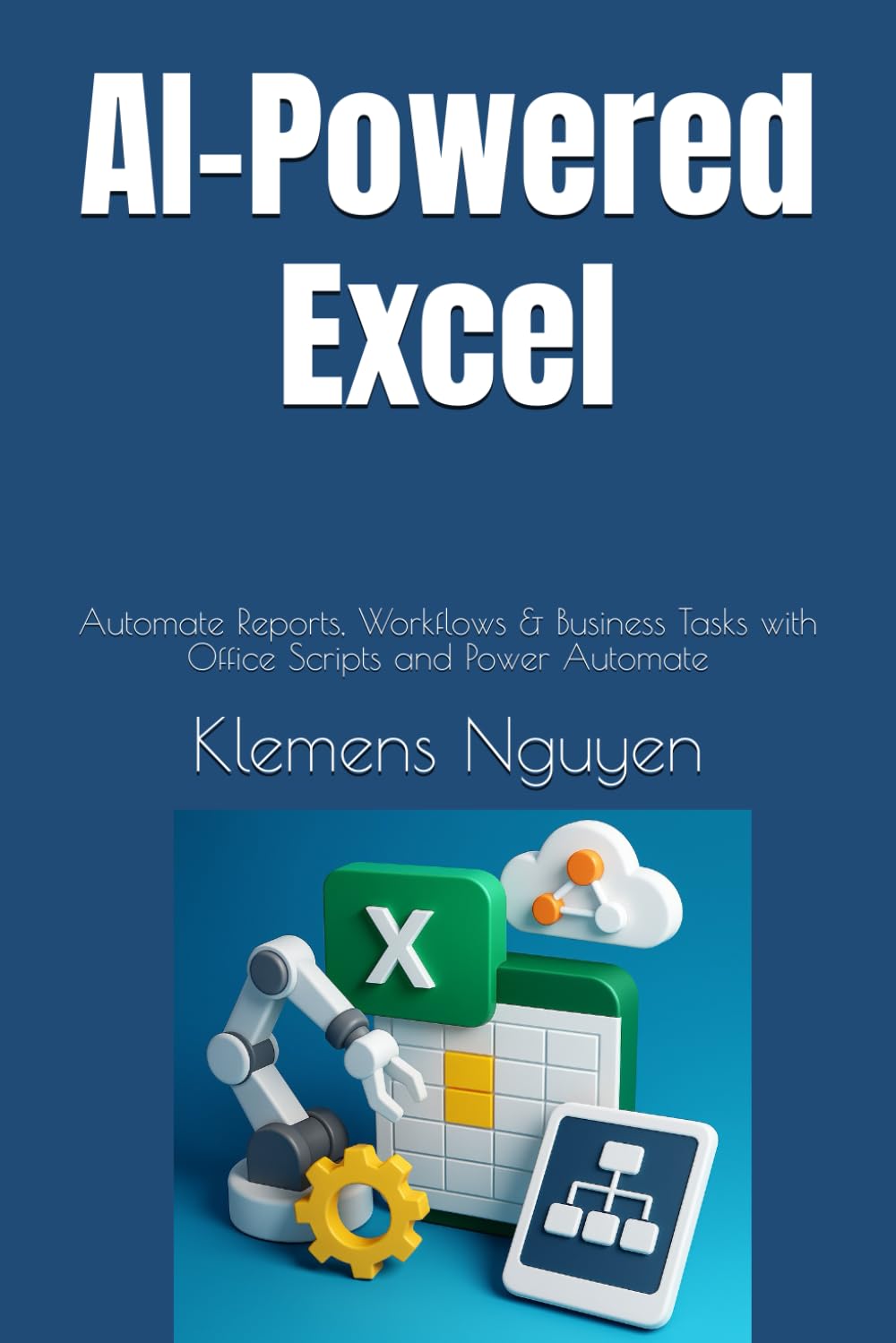 AI-Powered Excel: Automate Reports, Workflows & Business Tasks with Office Scripts and Power Automate (VBA & macros)