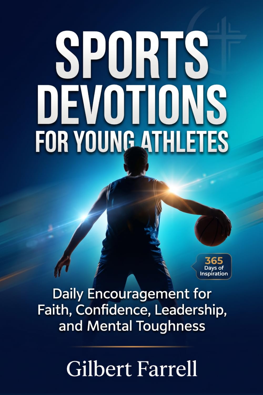 Sports Devotions for Young Athletes: Daily Encouragement for Faith, Confidence, Leadership, and Mental Toughness