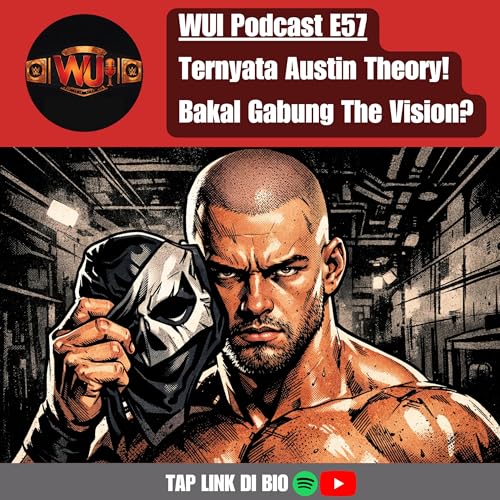 RAW Review: Ternyata Austin Theory! Bakal Gabung The Vision? | WUI Podcast E57