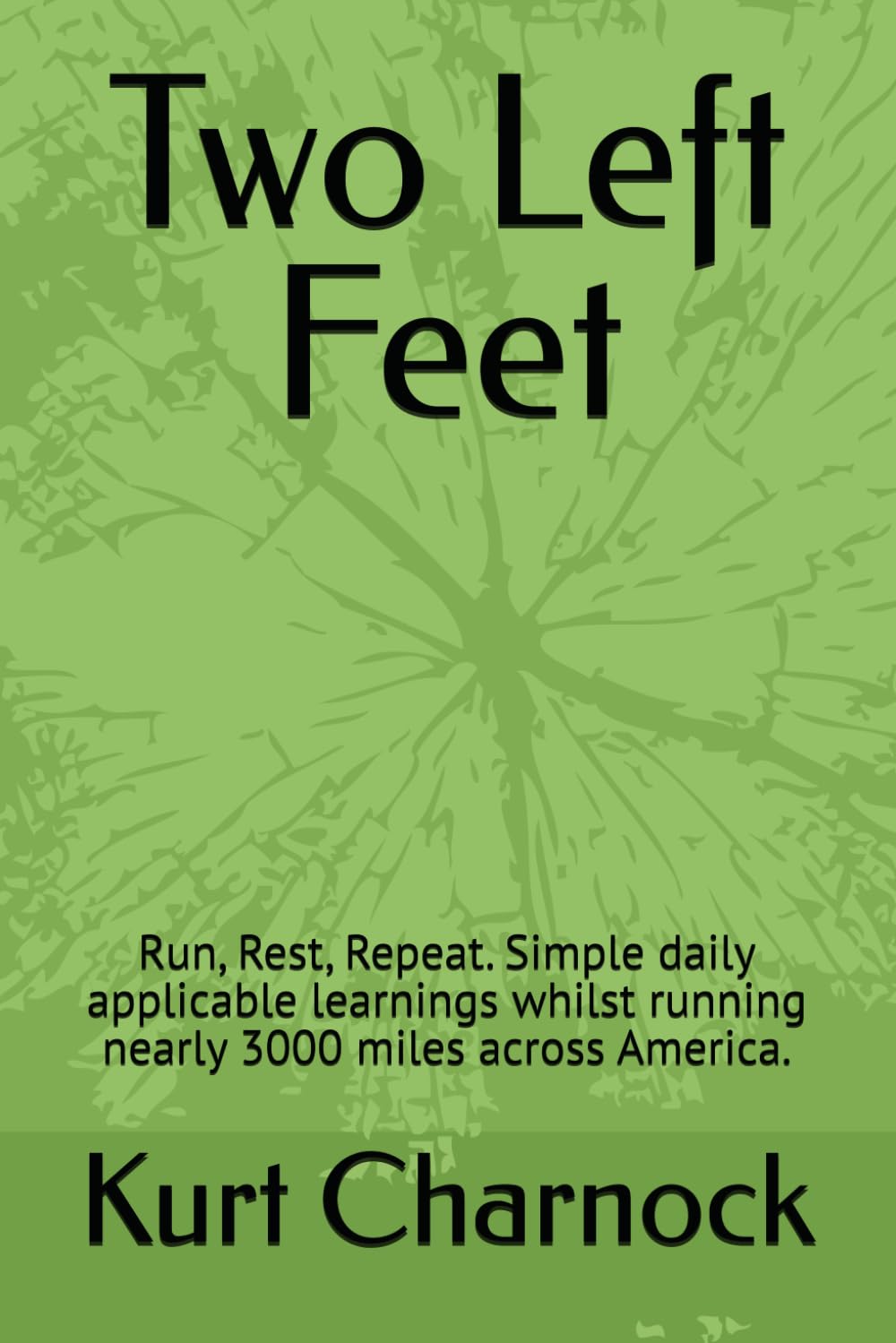 Two Left Feet: Run, Rest, Repeat. Simple daily applicable learnings whilst running nearly 3000 miles across America.