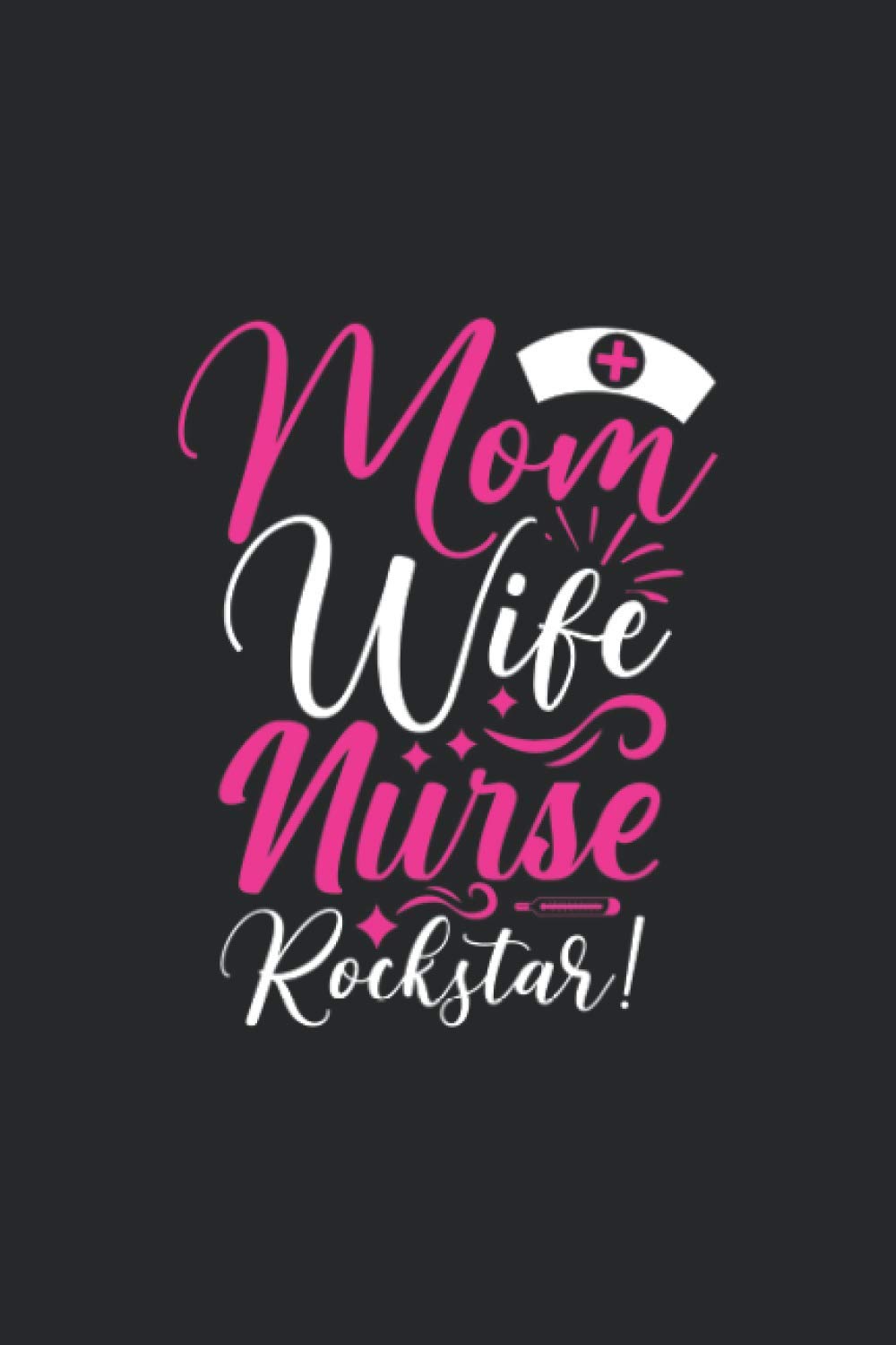 Mom Wife Nurse Rockstar: Nursing Student Notebook | RN Patient Care Nursing Journal | Thank You Appreciation Nurse Week Gift Idea