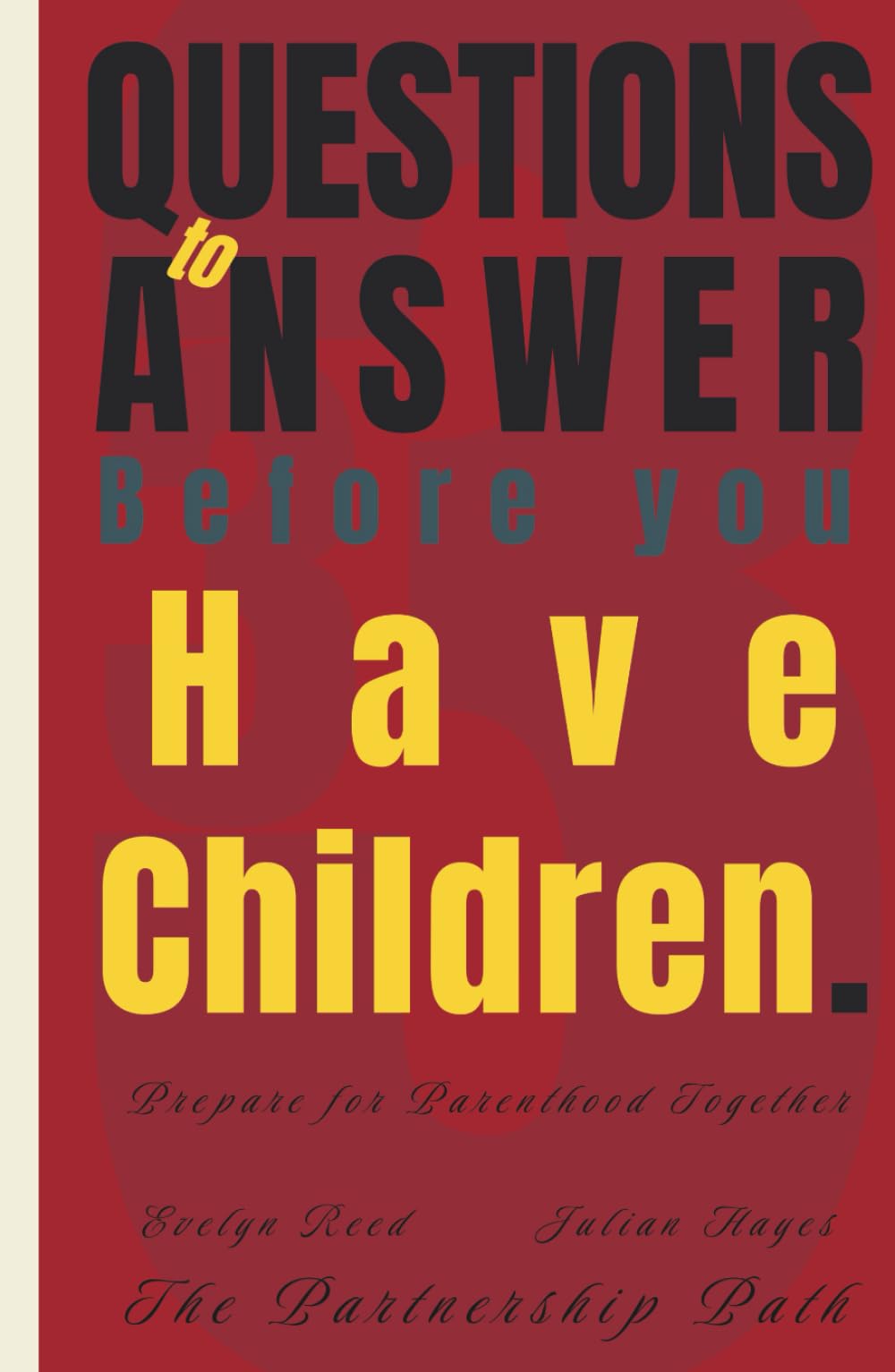33 Questions to Answer Before You Have Children: Prepare for Parenthood Together (The Partnership Path)