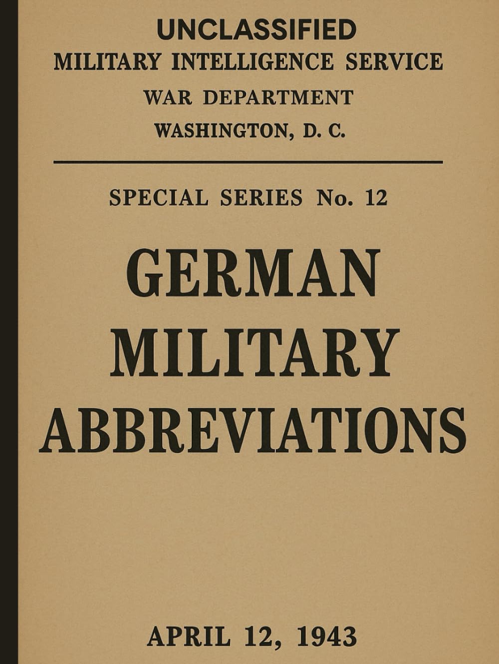 German Military Abbreviations IIWW: German Military Abbreviations, UNCLASSIFIED US Army, WAR DEPARTMENT WASHINGTON, April 12, 1943