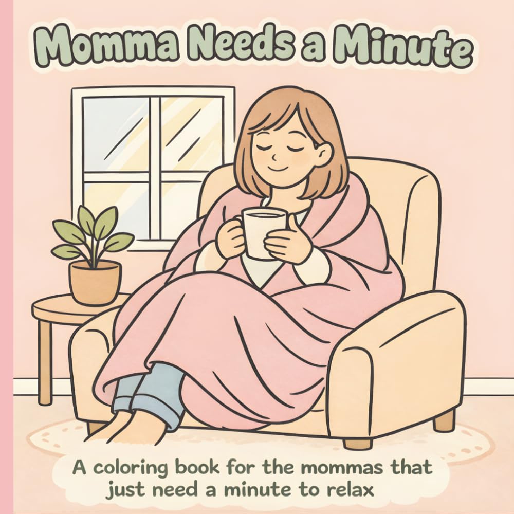 Momma Needs a Minute Adult Coloring Book: Stress Relief Coloring Book for Moms | Simple, Calming Designs for Relaxation and Mindfulness