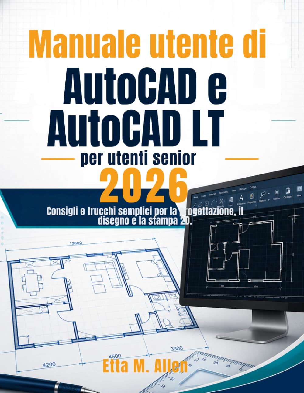 Manuale utente di AutoCAD e AutoCAD LT per utenti senior 2026: Consigli e trucchi semplici per la progettazione, il disegno e la stampa 2D.