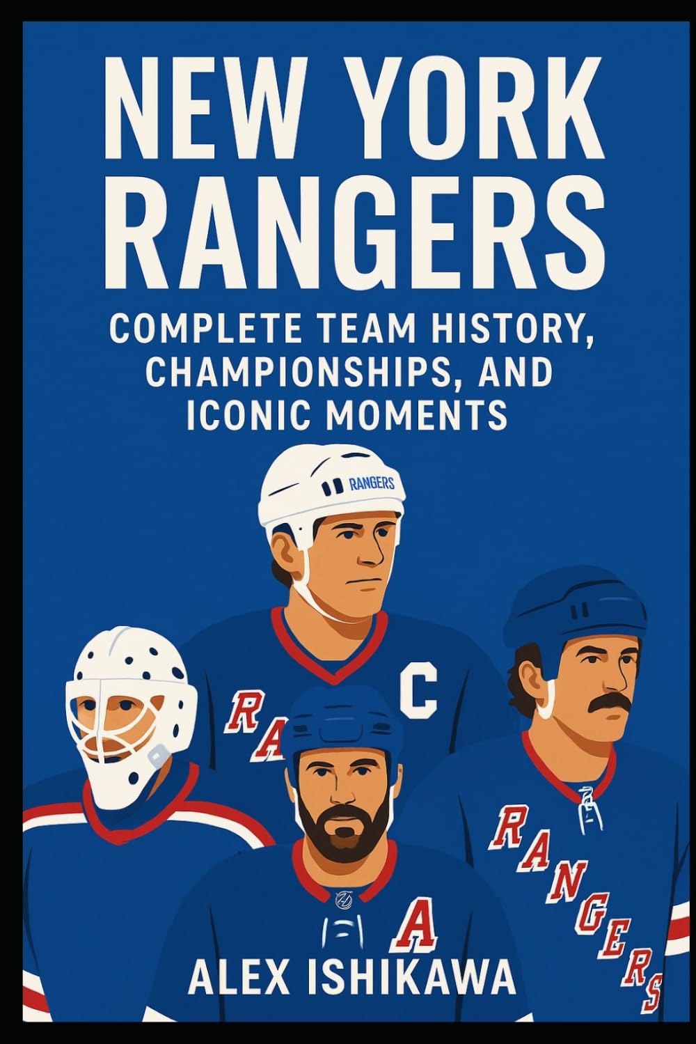 New York Rangers: Complete Team History, Championships, and Iconic Moments