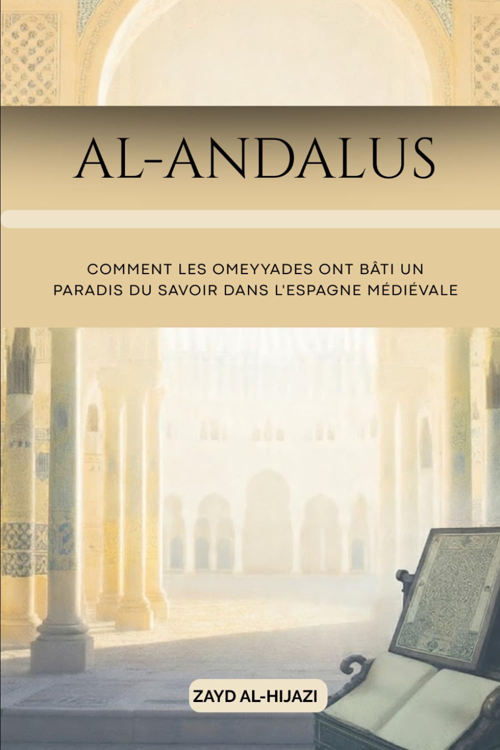 Al-Andalus: Comment les Omeyyades ont bâti un paradis du savoir dans l'Espagne médiévale (Collection d'histoire islamique ancienne)