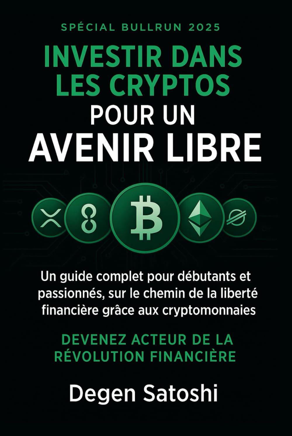 Amazon.fr - Investir dans les Cryptos pour un Avenir Libre: Un guide  complet pour débutants et passionnés, sur le chemin de la liberté  financière grâce aux cryptomonnaies - Satoshi, Degen - Livres