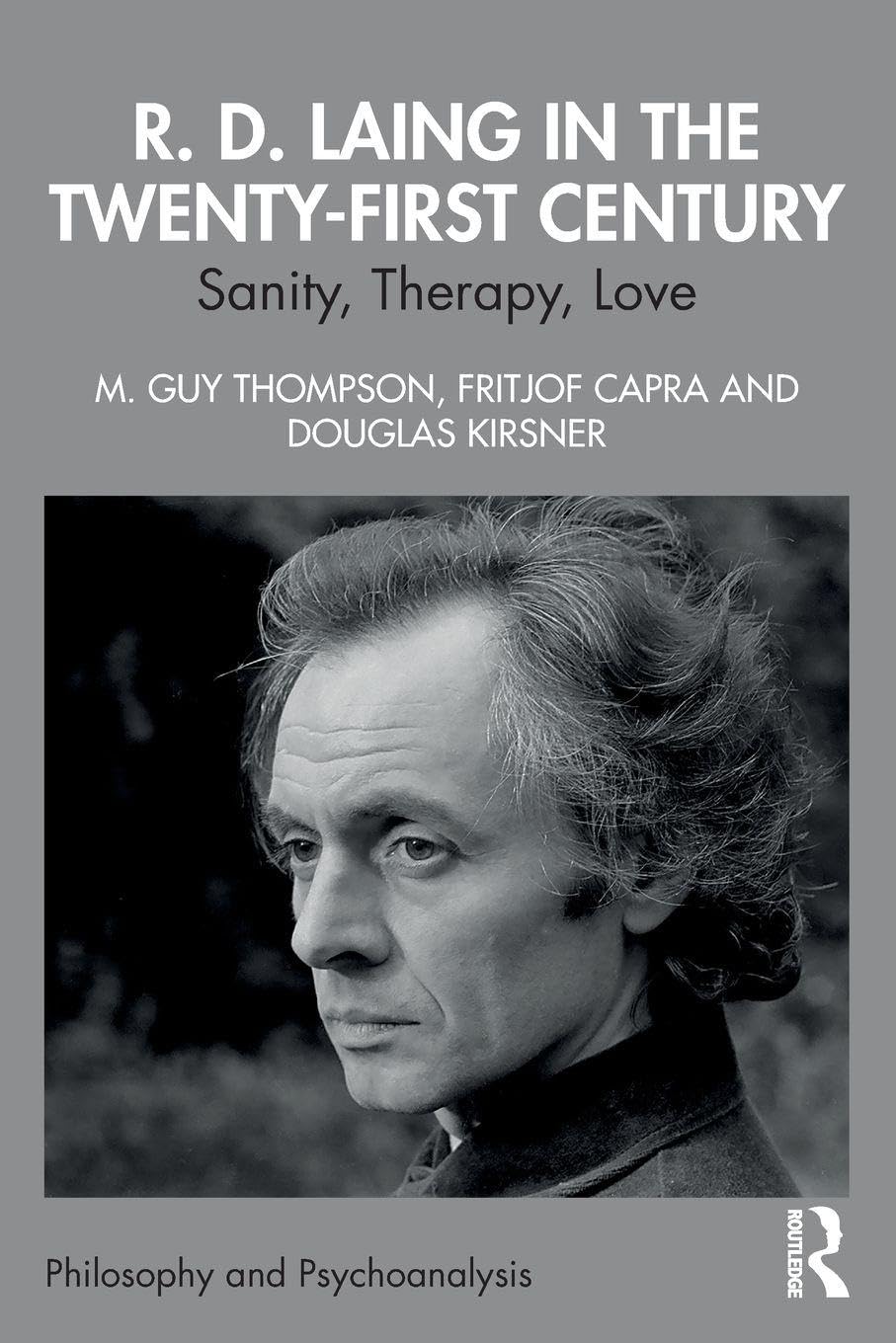 R. D. Laing in the Twenty-First Century: Sanity, Therapy, Love (Philosophy and Psychoanalysis)