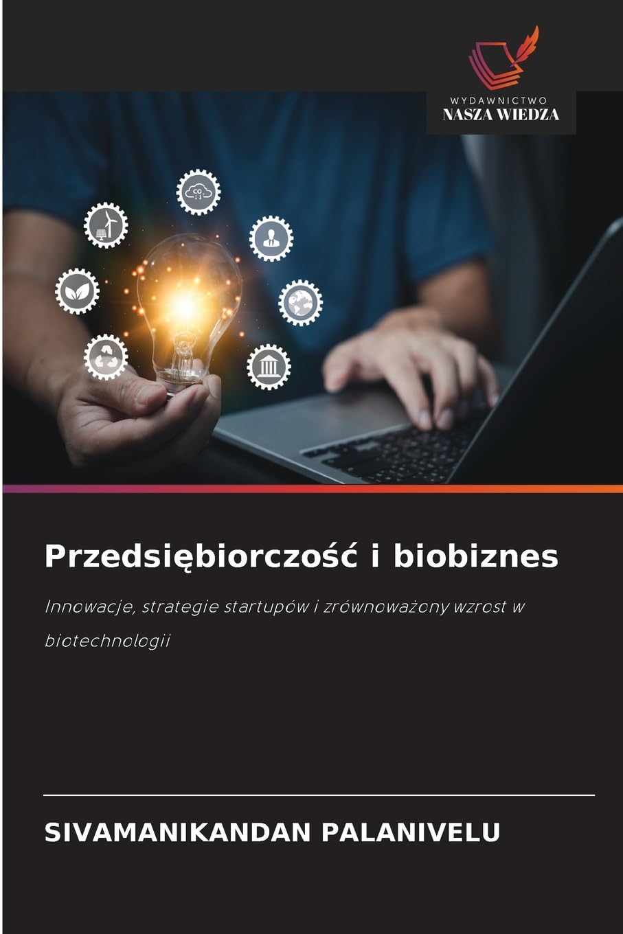 Przedsi¿biorczo¿¿ i biobiznes: Innowacje, strategie startupów i zrównowa¿ony wzrost w biotechnologii