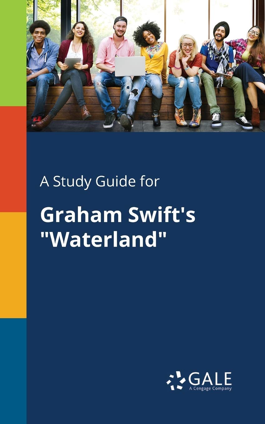 Study Guide for Graham Swift's Waterland by Gale Cengage Learning Staff ...
