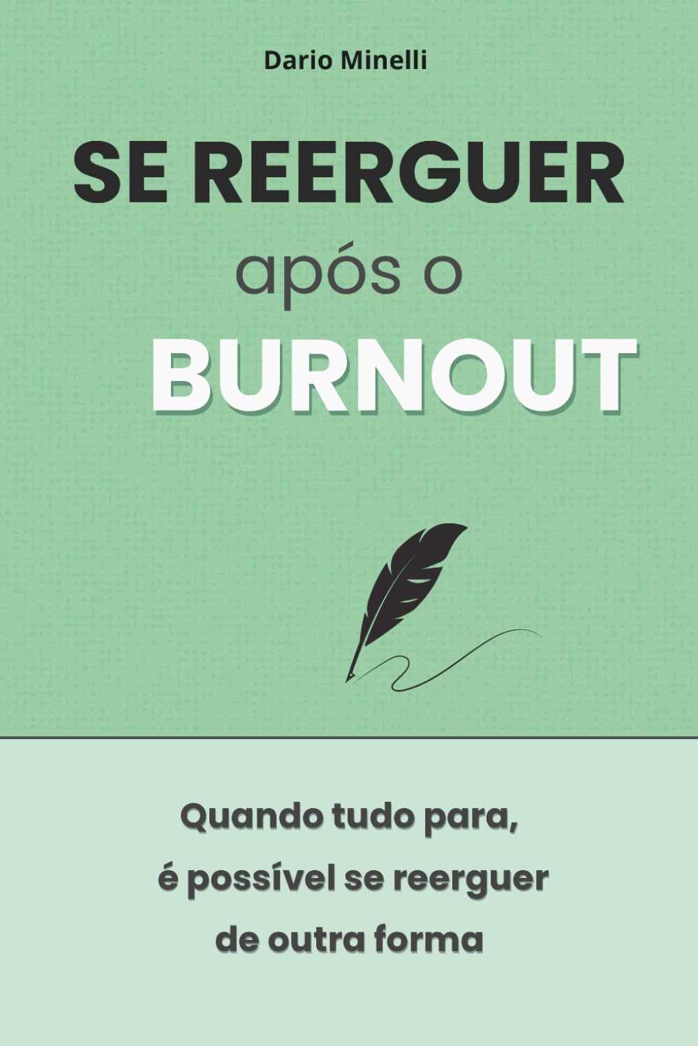 Se reerguer após o burnout: Um guia prático para entender o esgotamento, respeitar seus limites, recuperar sua energia e reconstruir sua confiança após um burnout