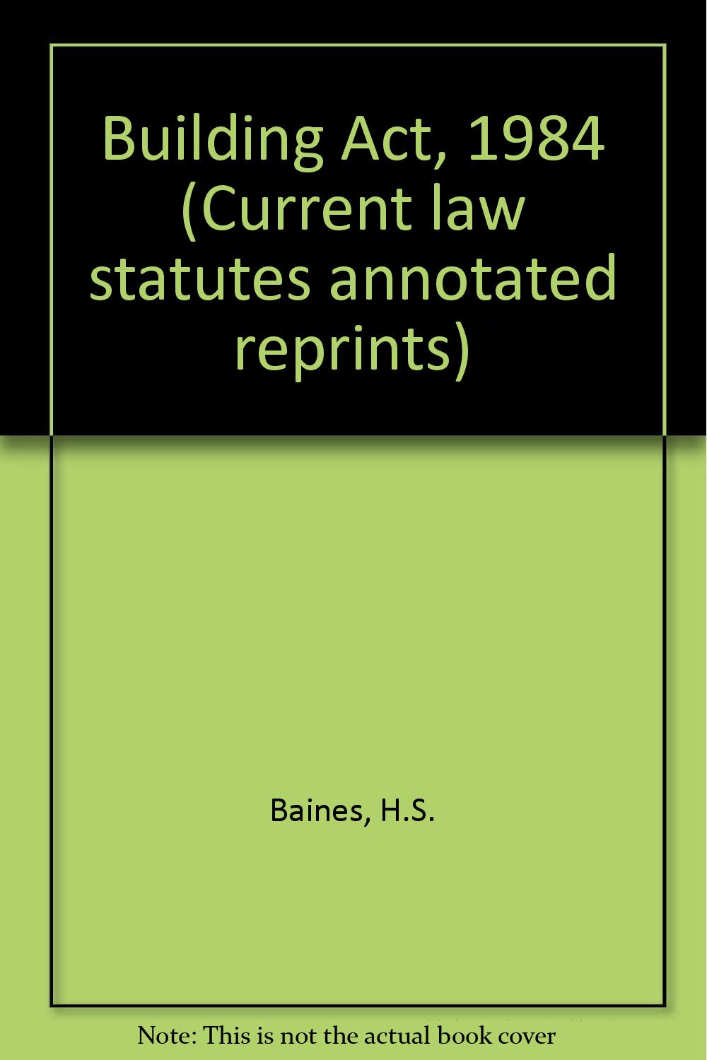 Building Act, 1984 (Current law statutes annotated reprints) H S Baines 9780421345508 Amazon
