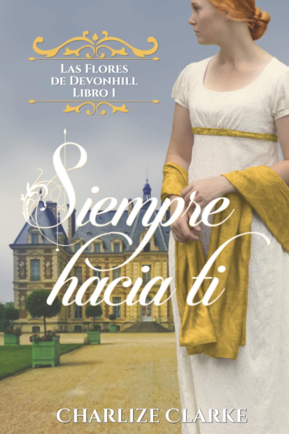 Siempre hacia ti: Serie "Las Flores de Devonhill" (Spanish Edition) Paperback – May 10, 2022