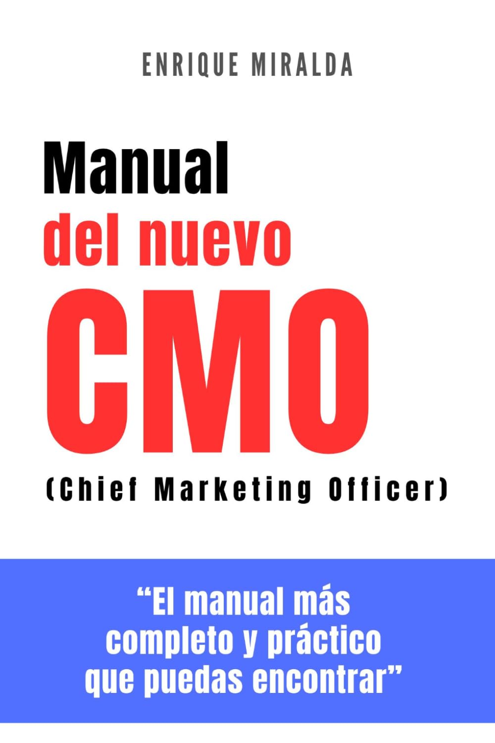 MANUAL DEL NUEVO CMO: Guía completa para liderar, ejecutar y transformar el marketing moderno (Libros de Ecommerce)