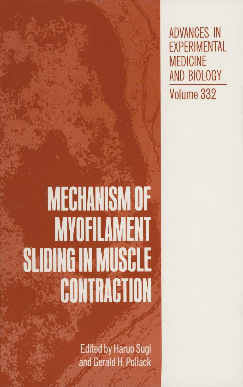 Mechanism of Myofilament Sliding in Muscle Contractio: Proceedings of a Symposium Held in Hakone, Japan, November 11-15, 1991: v. 332 (Advances in Experimental Medicine and Biology)