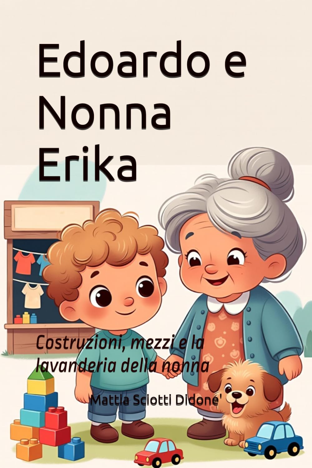 Edoardo e Nonna Erika: Costruzioni, mezzi e la lavanderia della nonna (Le Avventure di Edoardo)