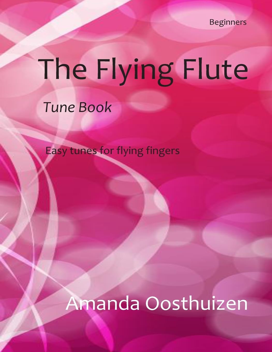 The Flying Flute Tune Book: 102 Easy tunes, games and puzzles. Based on note groups, a fresh, fun way to learn and improve for beginner flautists.