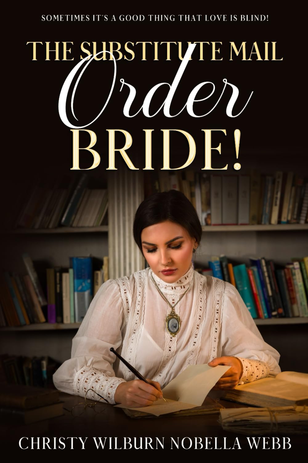 The Substitute Mail Order Bride!: Sometimes it's a good thing that Love is blind!
