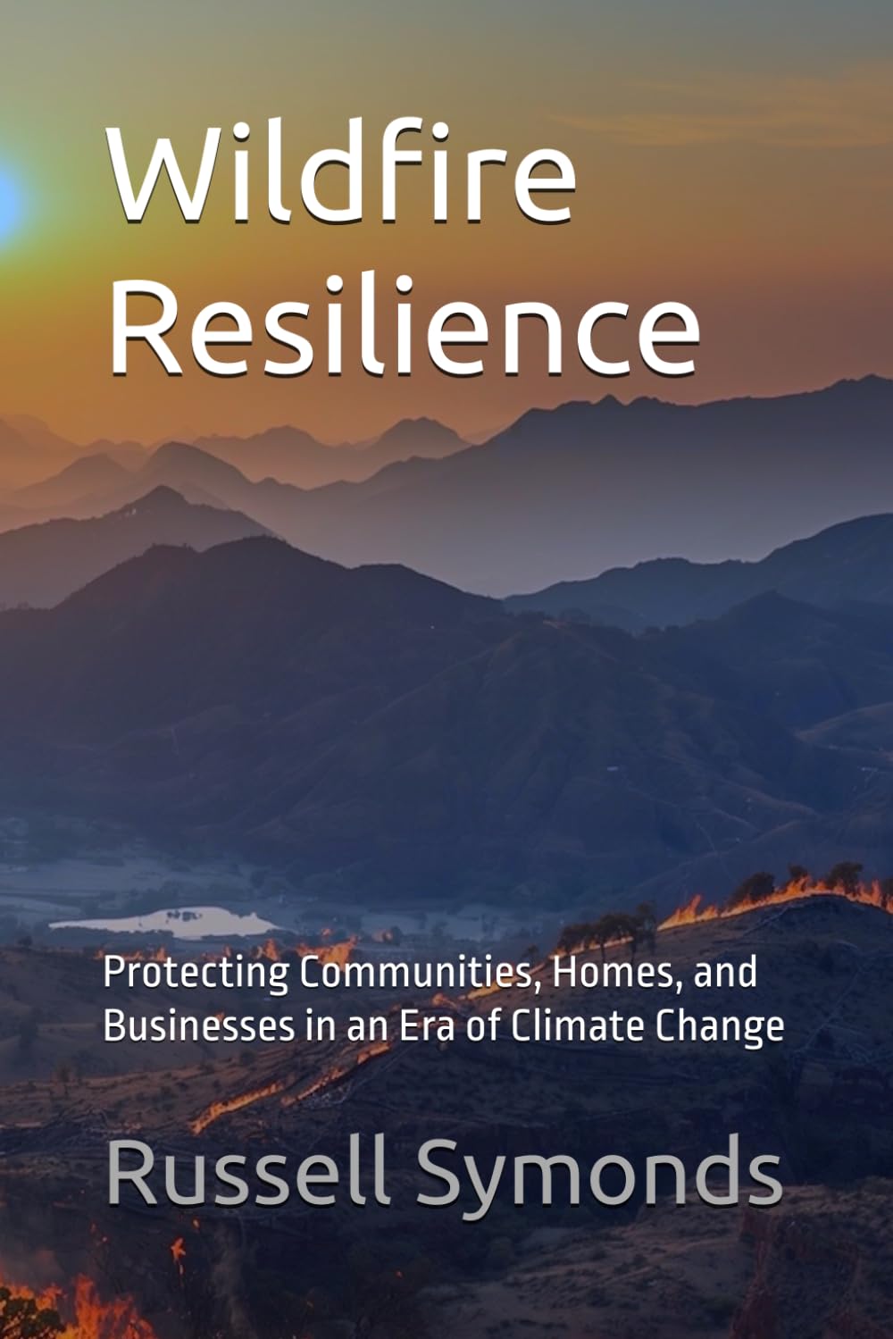 Wildfire Resilience: Protecting Communities, Homes, and Businesses in an Era of Climate Change: 2 (Preventing Wildfires / Wildfire Resilience)