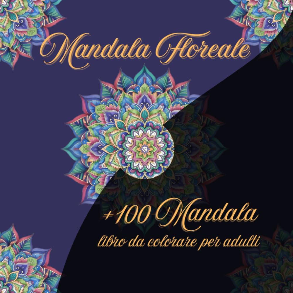 MANDALA FLOREALE: +100 MANDALA LIBRO DA COLORARE PER ADULTI