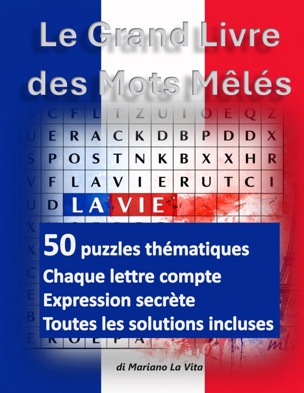 Le Grand Livre des Mots Mêlés: 50 puzzles thématiques avec expressions cachées, mystères visuels et solutions incluses — où chaque lettre compte