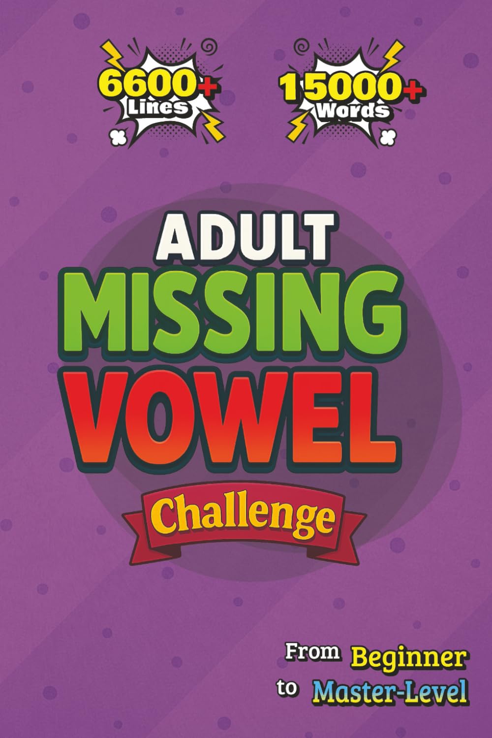 Adult Missing Vowel Challenge: 120 Multi-Level Missing Vowel Puzzles for Adults — Brain Games, Logic Challenges, and Hard Word Puzzles to Train Focus and Memory (Adult Puzzle Challenge Series)