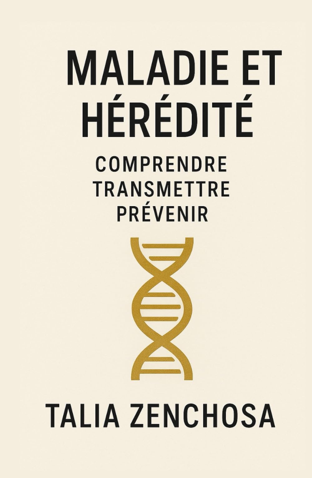 MALADIE ET HÉRÉDITÉ : COMPRENDRE, TRANSMETTRE, PRÉVENIR: Et si ce livre était le point de départ d’une vie plus légère ? Un guide essentiel pour ... la conscience plutôt que la répétition.
