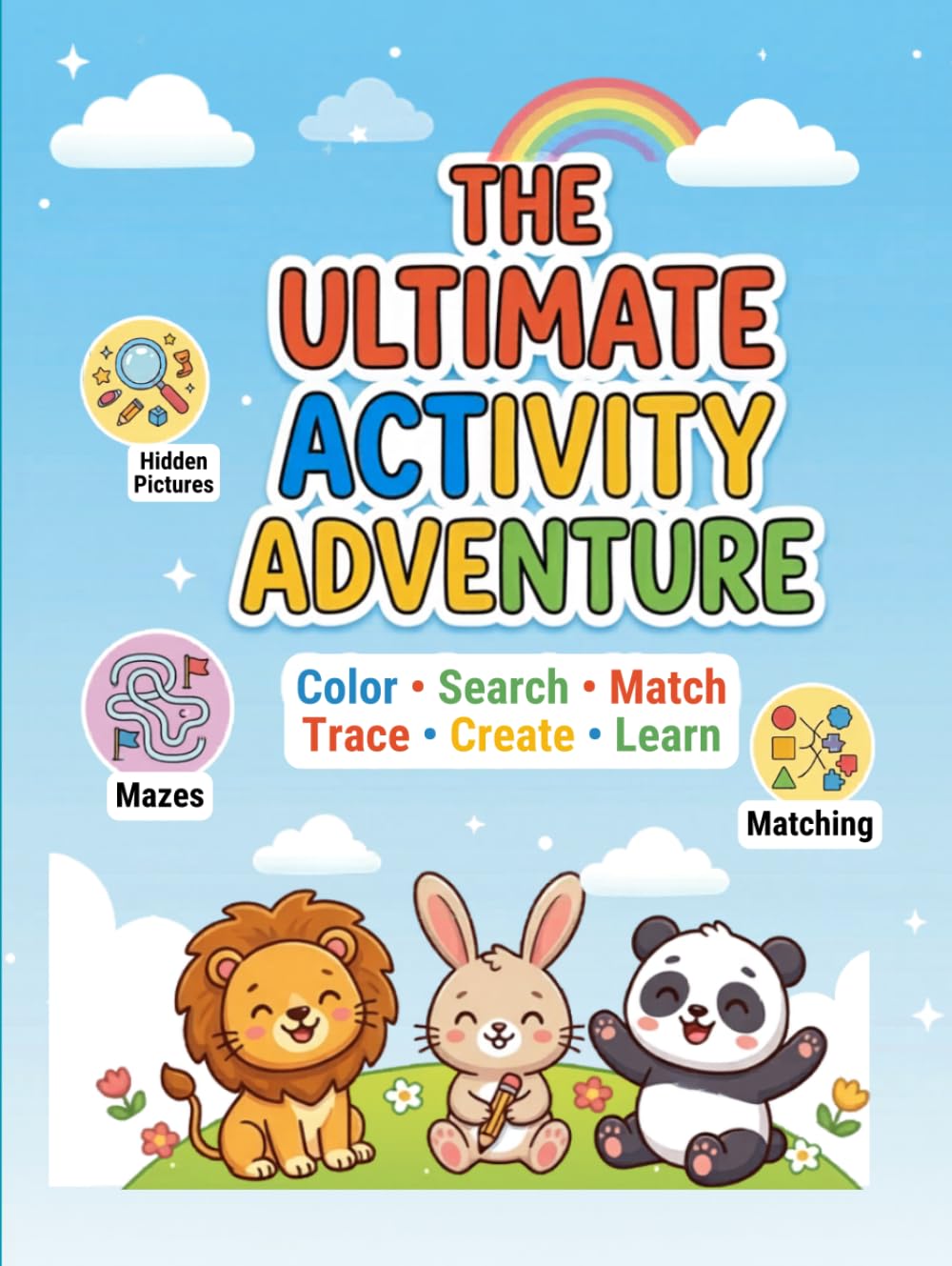 The Ultimate Activity Adventure: Color • Search • Match • Trace • Create • Learn 50 Fun Learning Activities for Kids Ages 4–8