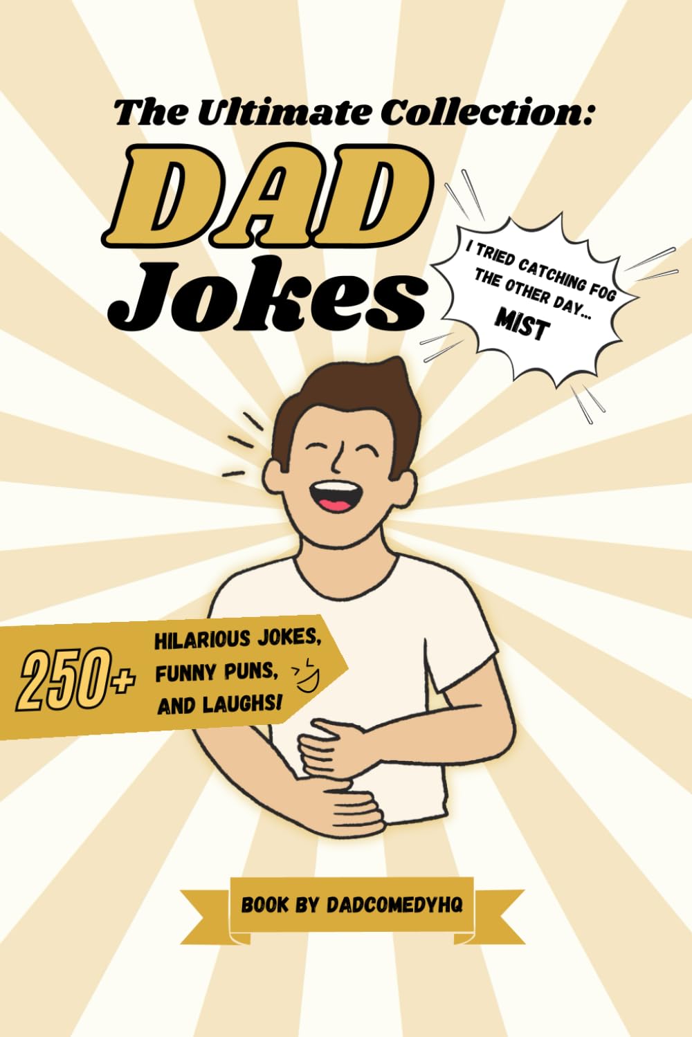 The Ultimate Collection DAD Jokes: 250+ Jokes, Puns And Laugh By @DadComedyHQ